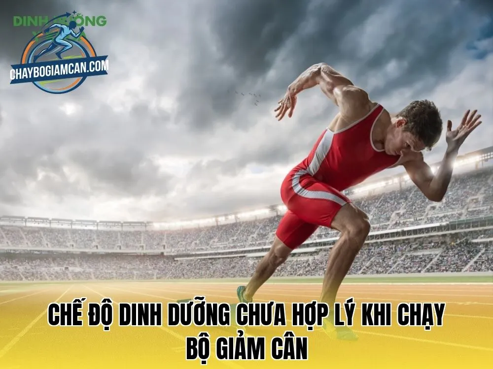 Chế độ dinh dưỡng chưa hợp lý khi chạy bộ giảm cân