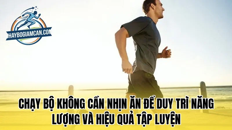 Chạy bộ không cần nhịn ăn để duy trì năng lượng và hiệu quả tập luyện