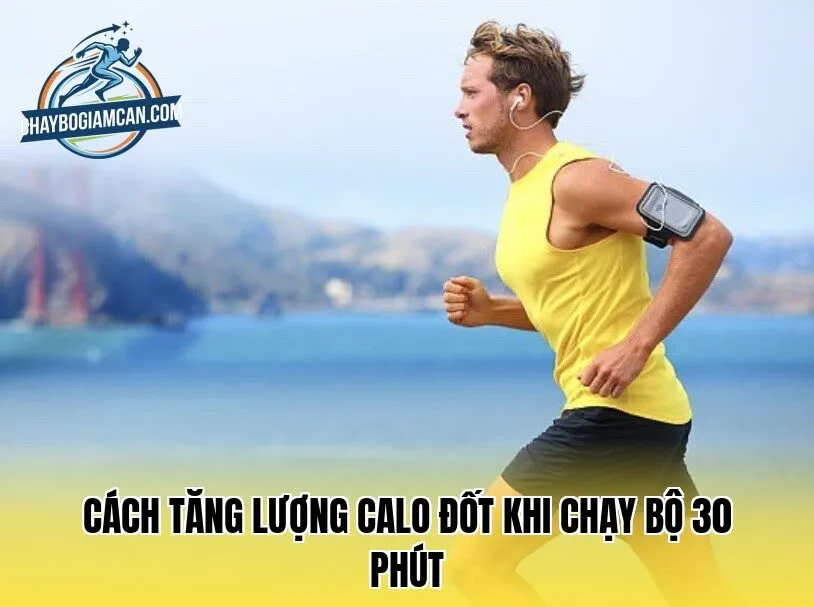 Cách tăng lượng calo đốt khi chạy bộ 30 phút