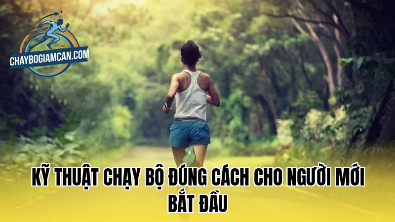 Kỹ thuật chạy bộ đúng cách cho người mới bắt đầu