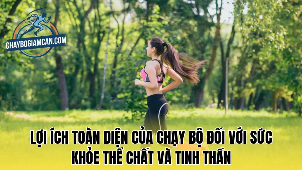 Lợi ích toàn diện của chạy bộ đối với sức khỏe thể chất và tinh thần