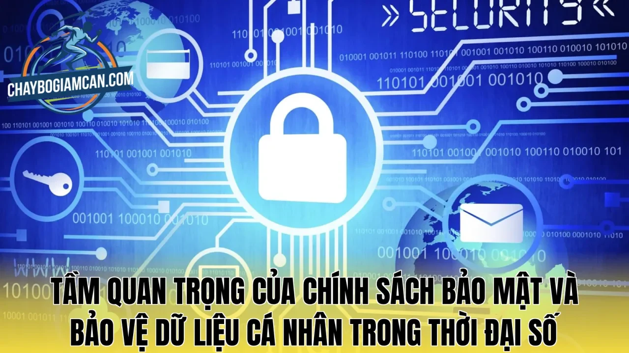 Tầm quan trọng của chính sách bảo mật và bảo vệ dữ liệu cá nhân trong thời đại số