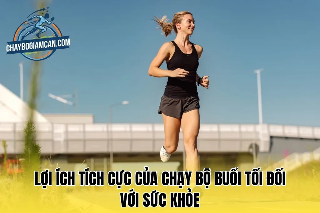 Lợi ích tích cực của chạy bộ buổi tối đối với sức khỏe