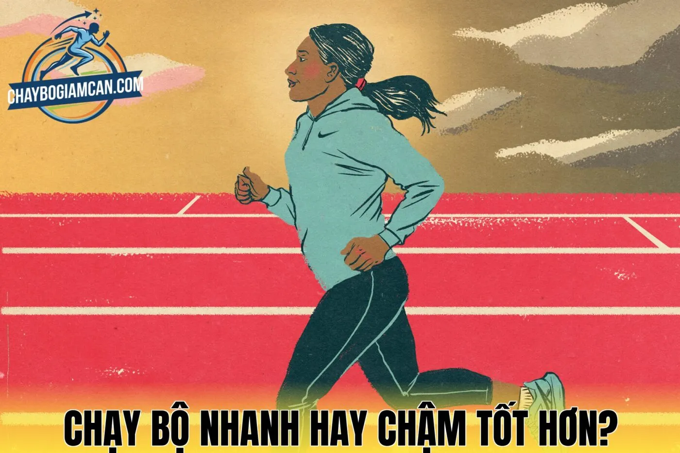 Chạy Bộ Nhanh Hay Chậm Tốt Hơn?