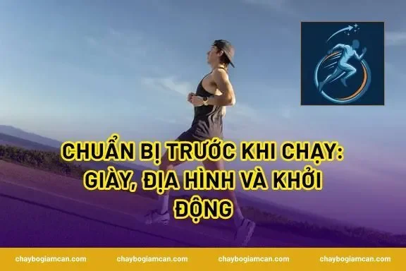 Chuẩn bị trước khi chạy: giày, địa hình và khởi động